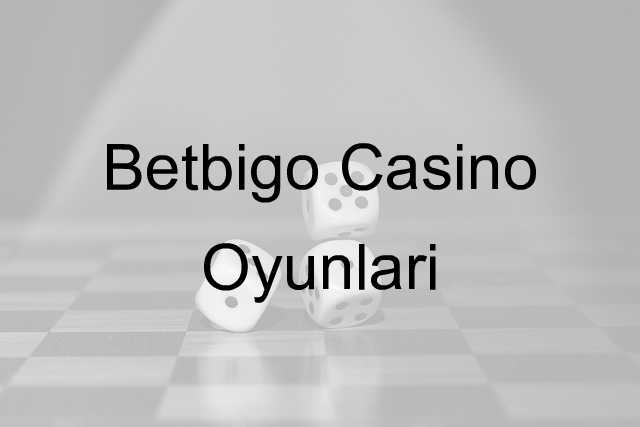 Betbigo casino oyunları