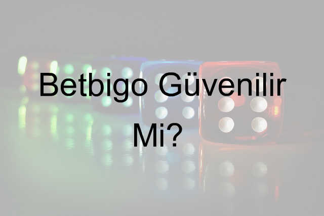 Betbigo güvenilir mi