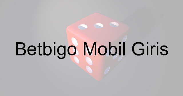 Betbigo mobil giriş