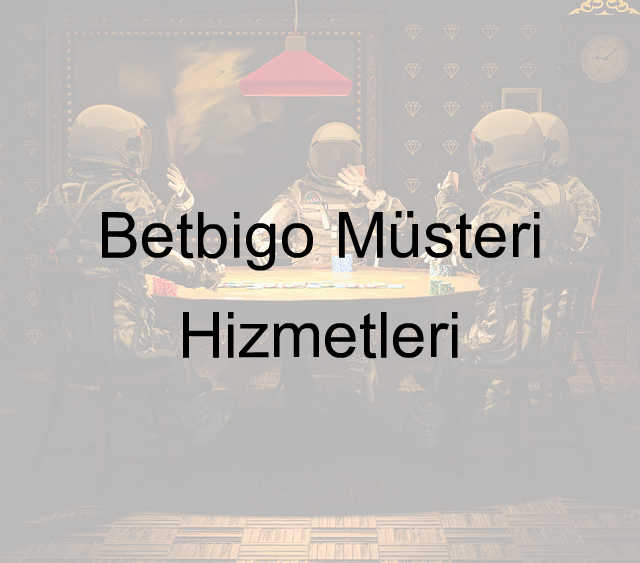 Betbigo müşteri hizmetleri