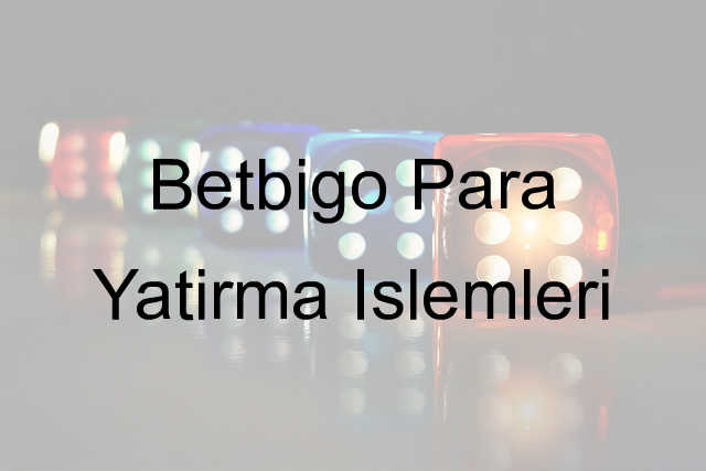 Betbigo para yatırma